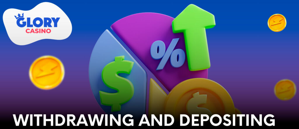 To deposit and withdraw funds at Glory casino