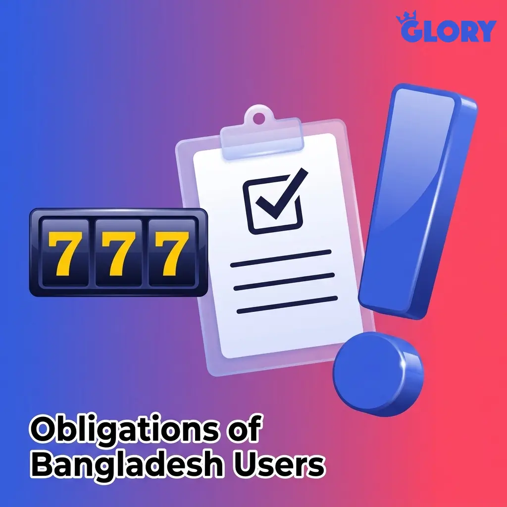 Bangladesh Glory Casino user obligations: age 18+, accurate info, legal compliance, account security, and responsible gambling rules.